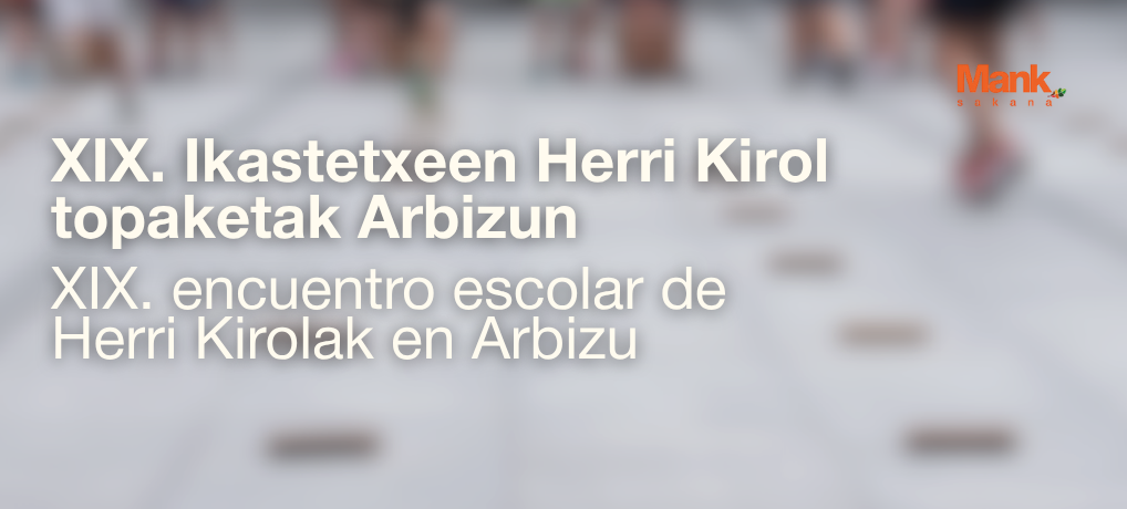 El alumnado de 6º de Primaria de los centros escolares de Sakana participará en el XIX Encuentro de Herri Kirolak en Arbizu El alumnado de 6º de Primaria de los centros escolares de Sakana participará en el XIX Encuentro de Herri Kirolak en Arbizu